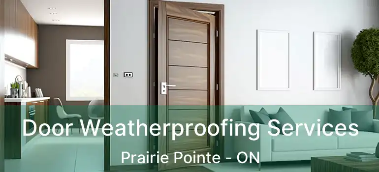  Door Weatherproofing Services Prairie Pointe - ON