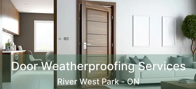  Door Weatherproofing Services River West Park - ON