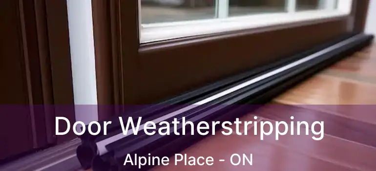  Door Weatherstripping Alpine Place - ON