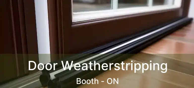  Door Weatherstripping Booth - ON