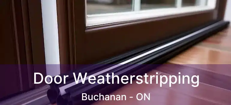  Door Weatherstripping Buchanan - ON