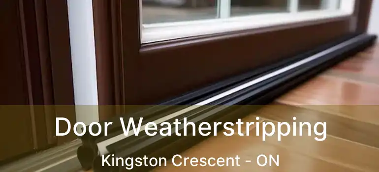  Door Weatherstripping Kingston Crescent - ON
