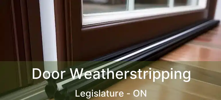  Door Weatherstripping Legislature - ON