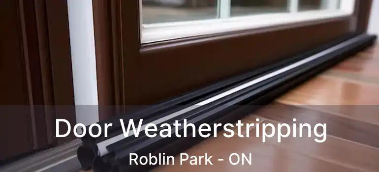  Door Weatherstripping Roblin Park - ON