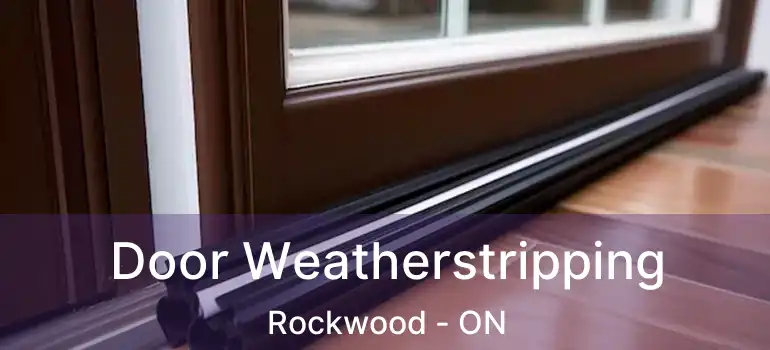  Door Weatherstripping Rockwood - ON