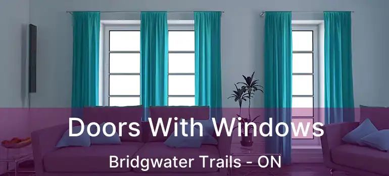  Doors With Windows Bridgwater Trails - ON