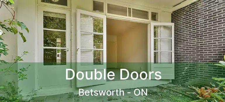  Double Doors Betsworth - ON