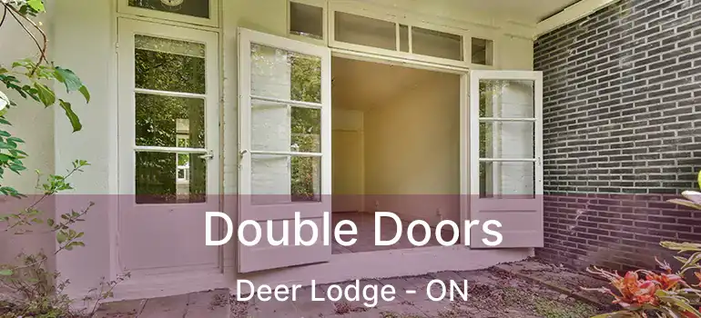  Double Doors Deer Lodge - ON