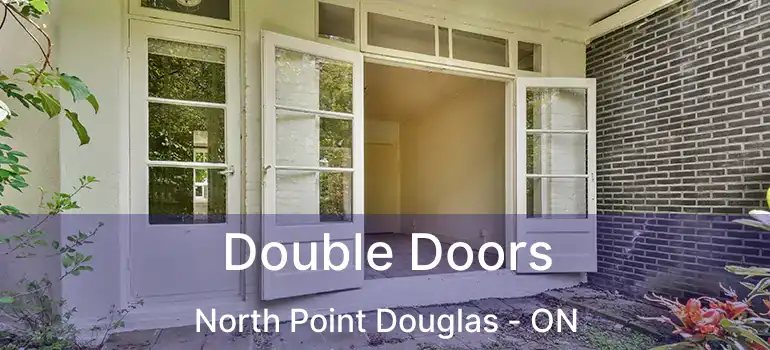  Double Doors North Point Douglas - ON