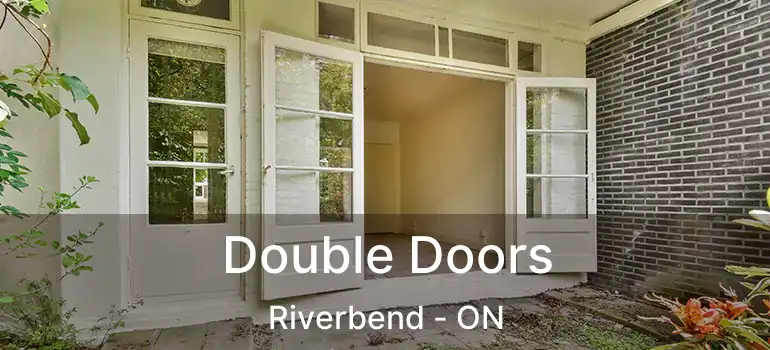  Double Doors Riverbend - ON