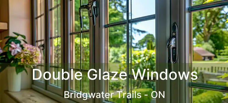  Double Glaze Windows Bridgwater Trails - ON