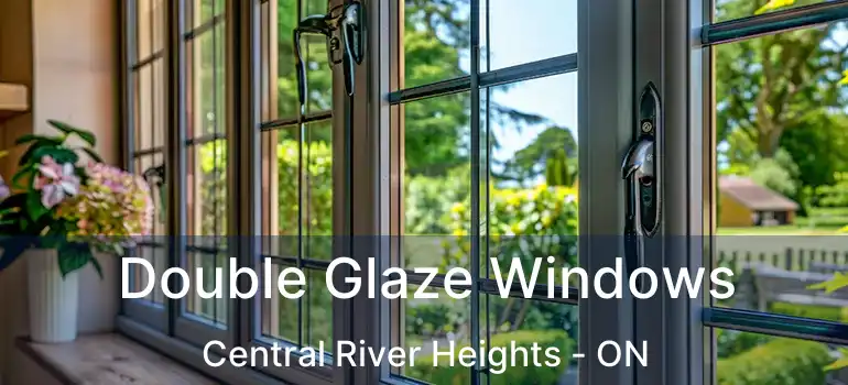  Double Glaze Windows Central River Heights - ON