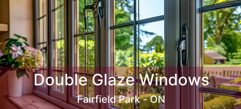  Double Glaze Windows Fairfield Park - ON