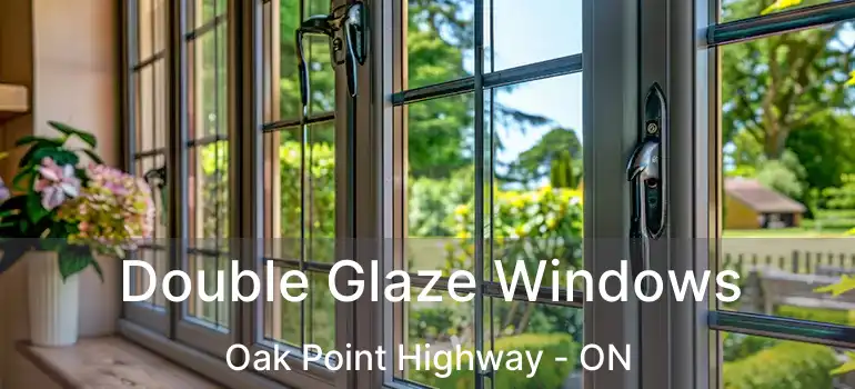  Double Glaze Windows Oak Point Highway - ON