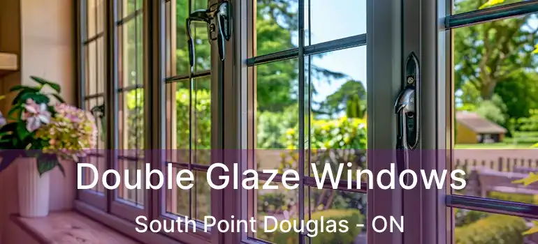 Double Glaze Windows South Point Douglas - ON