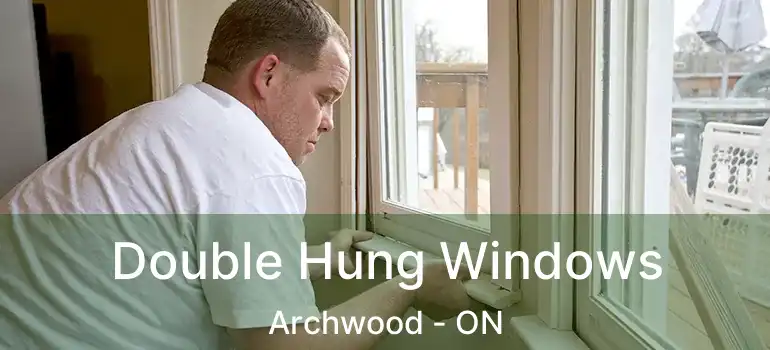  Double Hung Windows Archwood - ON