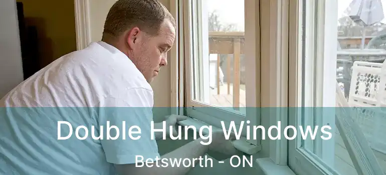  Double Hung Windows Betsworth - ON