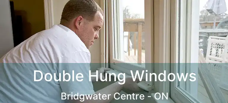  Double Hung Windows Bridgwater Centre - ON