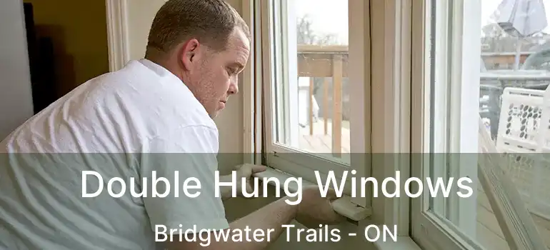  Double Hung Windows Bridgwater Trails - ON