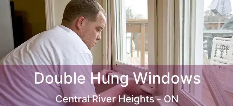  Double Hung Windows Central River Heights - ON