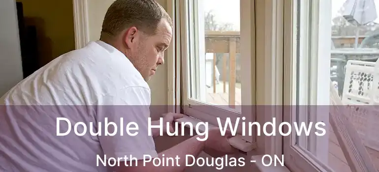  Double Hung Windows North Point Douglas - ON