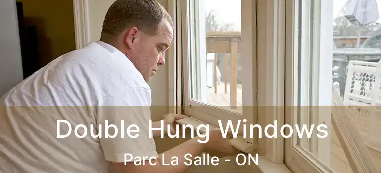  Double Hung Windows Parc La Salle - ON