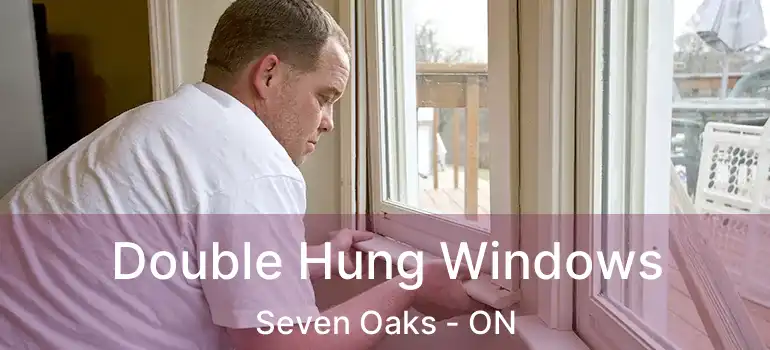  Double Hung Windows Seven Oaks - ON