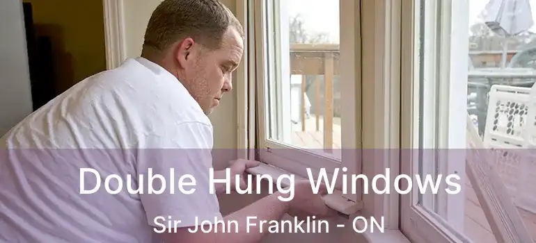 Double Hung Windows Sir John Franklin - ON
