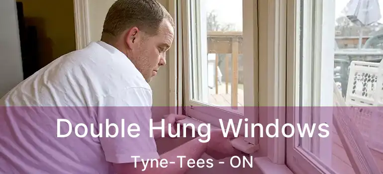  Double Hung Windows Tyne-Tees - ON