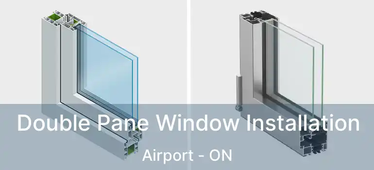  Double Pane Window Installation Airport - ON