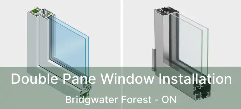  Double Pane Window Installation Bridgwater Forest - ON