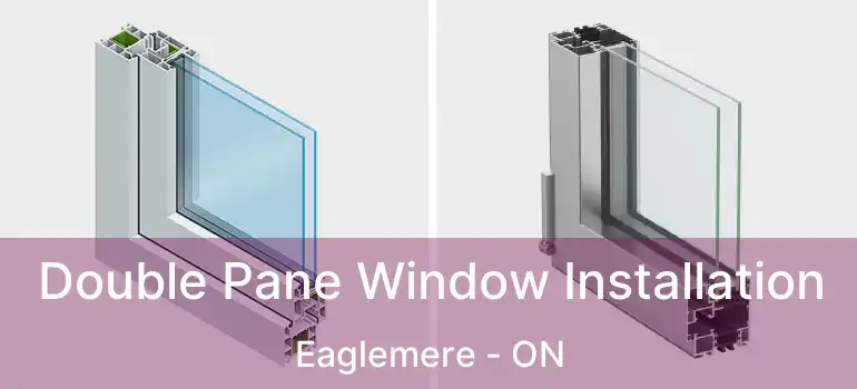  Double Pane Window Installation Eaglemere - ON
