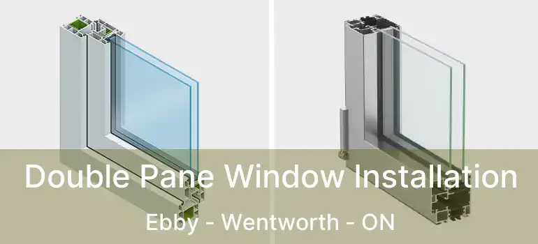  Double Pane Window Installation Ebby - Wentworth - ON