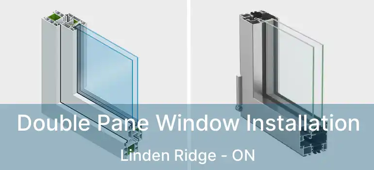 Double Pane Window Installation Linden Ridge - ON