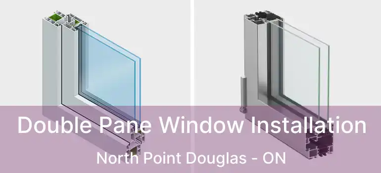  Double Pane Window Installation North Point Douglas - ON