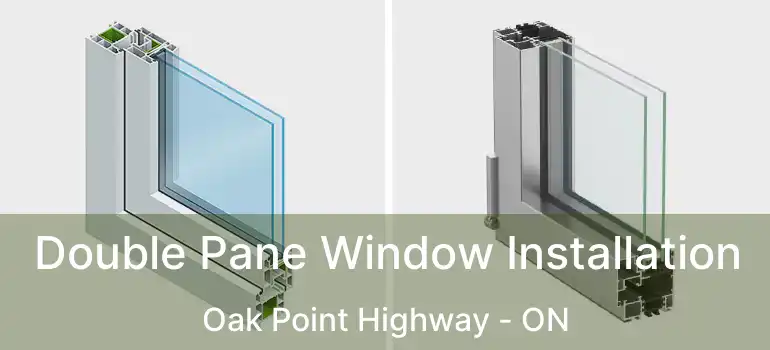  Double Pane Window Installation Oak Point Highway - ON