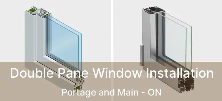  Double Pane Window Installation Portage and Main - ON