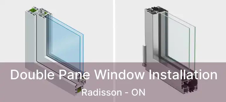  Double Pane Window Installation Radisson - ON