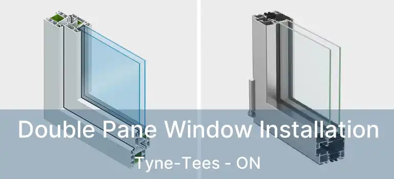  Double Pane Window Installation Tyne-Tees - ON