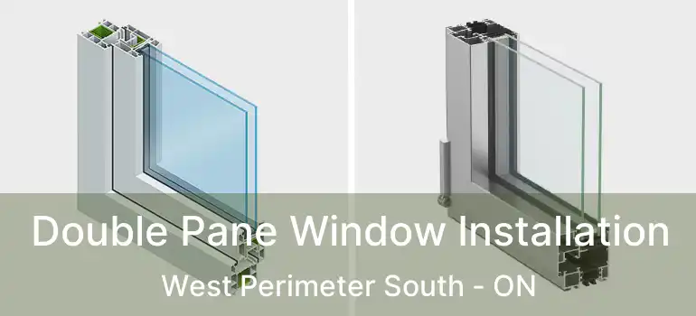  Double Pane Window Installation West Perimeter South - ON