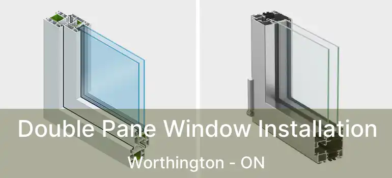  Double Pane Window Installation Worthington - ON