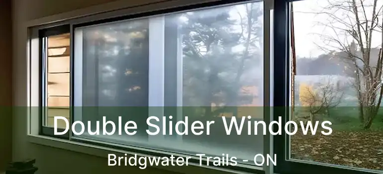  Double Slider Windows Bridgwater Trails - ON