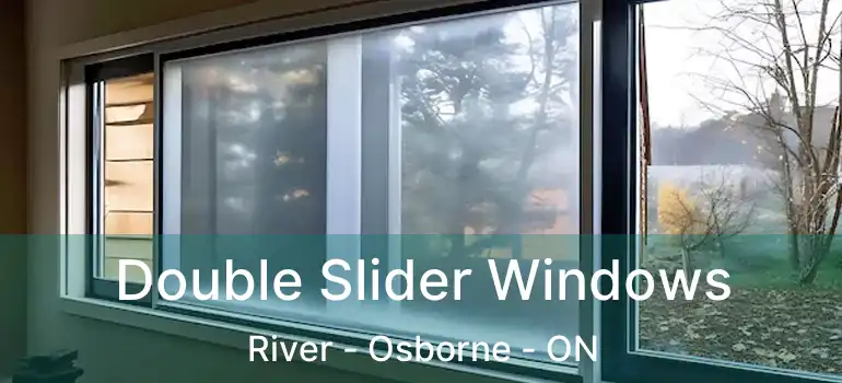  Double Slider Windows River - Osborne - ON