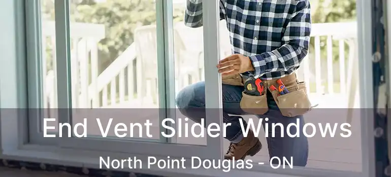  End Vent Slider Windows North Point Douglas - ON
