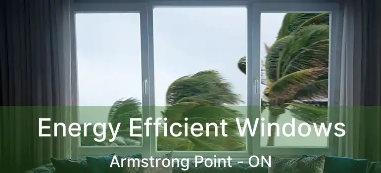  Energy Efficient Windows Armstrong Point - ON