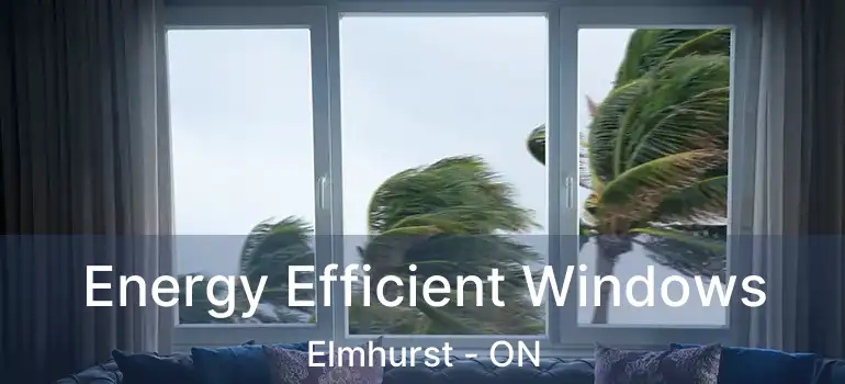  Energy Efficient Windows Elmhurst - ON