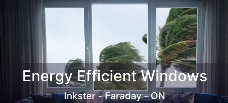  Energy Efficient Windows Inkster - Faraday - ON