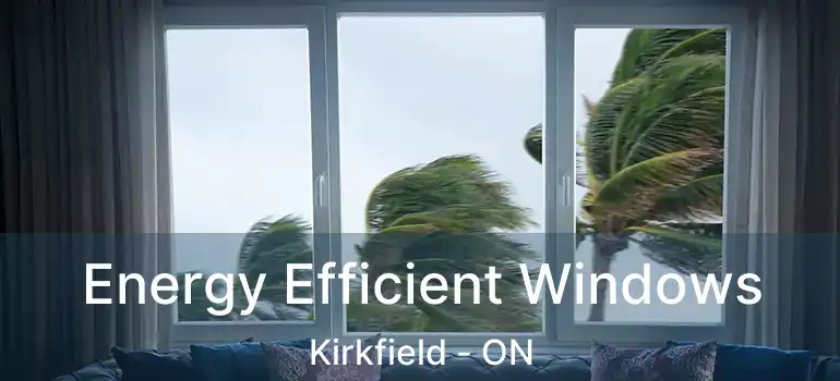  Energy Efficient Windows Kirkfield - ON
