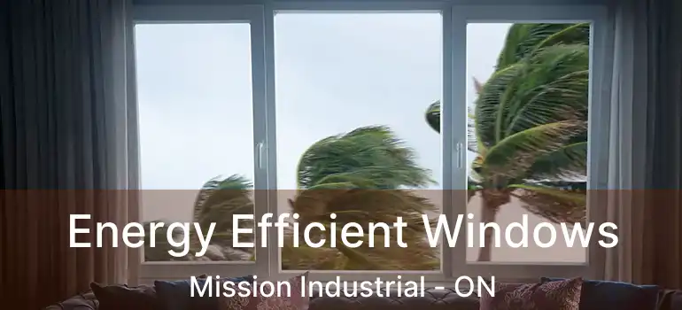  Energy Efficient Windows Mission Industrial - ON