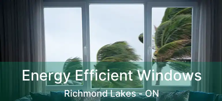  Energy Efficient Windows Richmond Lakes - ON